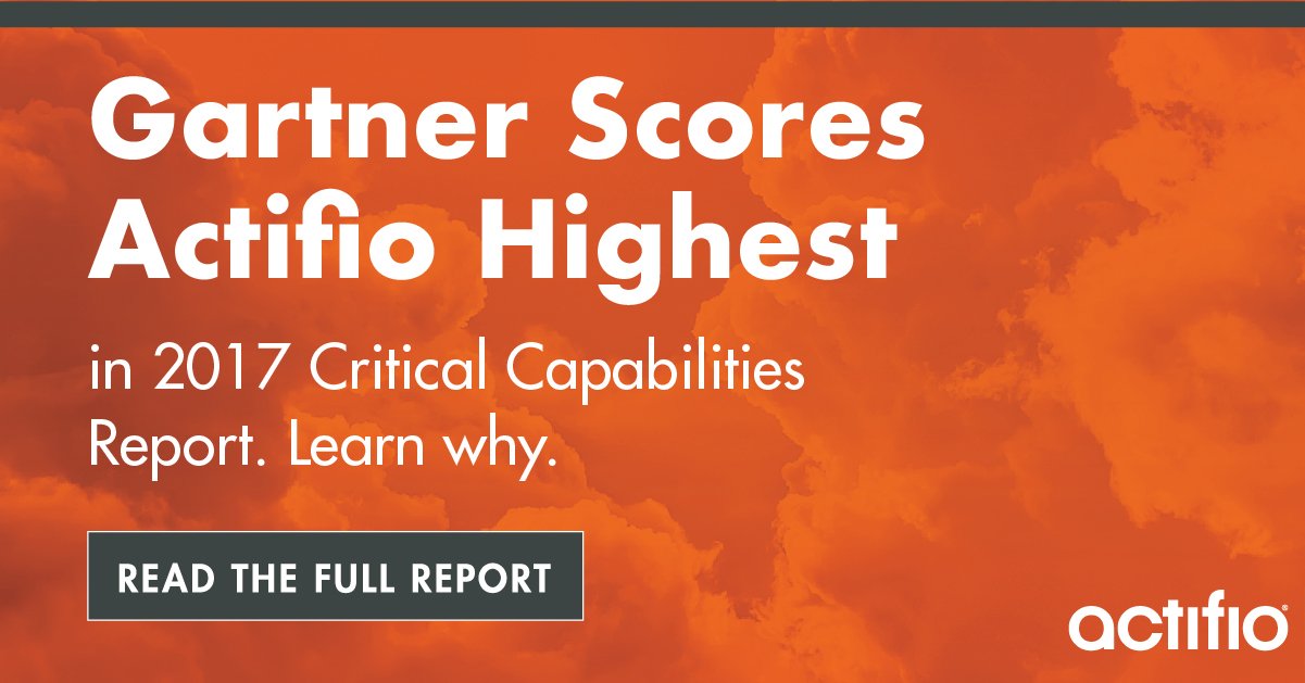 Orange banner: Gartner Scores Actifio Highest in 2017 Critical Capabilities Report, with a Read the full report button