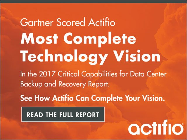 Orange banner: Gartner Scored Actifio Most Complete Technology Vision in the 2017 Critical Capabilities for Data Center Backup and Recovery Report